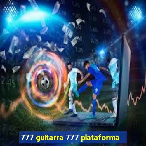 777 guitarra 777 plataforma